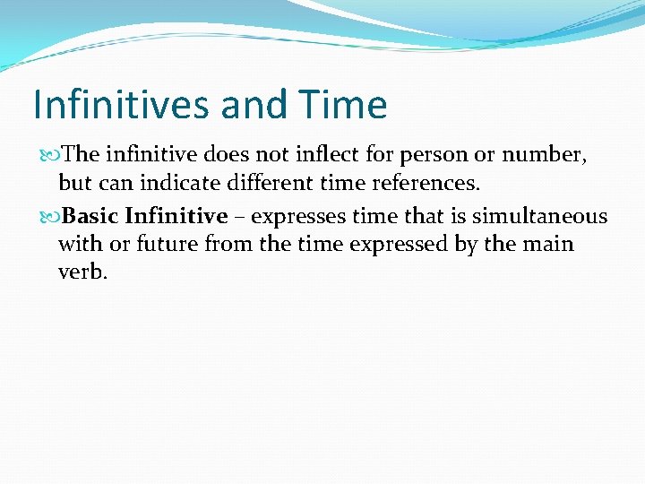 Infinitives and Time The infinitive does not inflect for person or number, but can