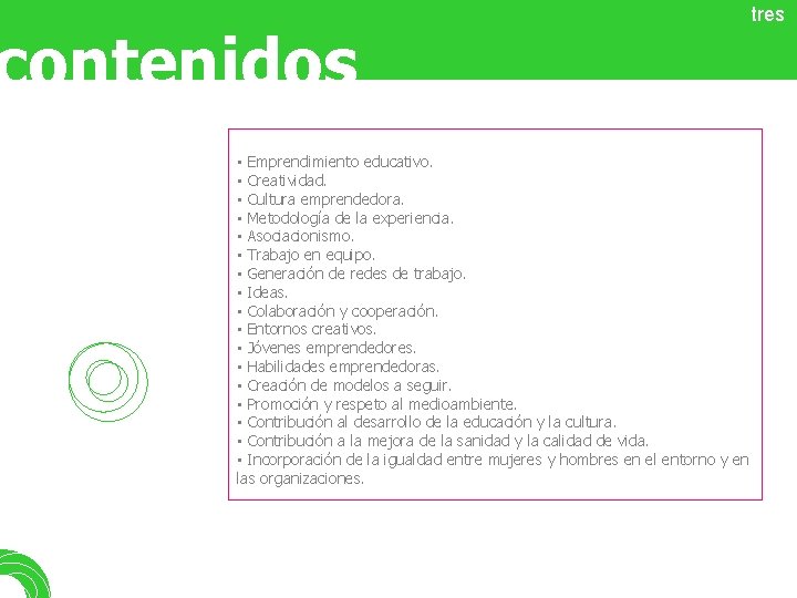 contenidos tres • Emprendimiento educativo. • Creatividad. • Cultura emprendedora. • Metodología de la