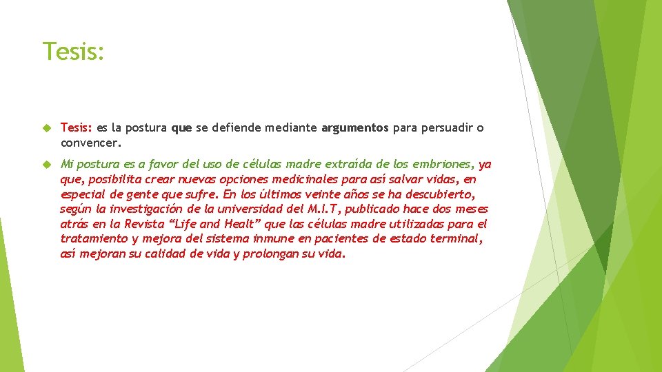 Tesis: es la postura que se defiende mediante argumentos para persuadir o convencer. Mi