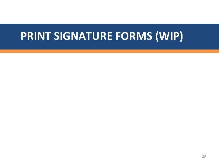 PRINT SIGNATURE FORMS (WIP) 28 