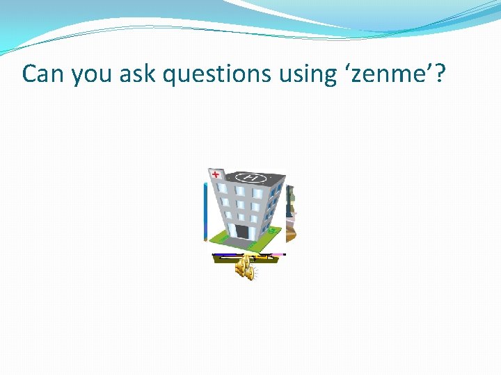 Can you ask questions using ‘zenme’? 