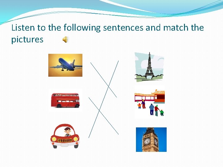 Listen to the following sentences and match the pictures 