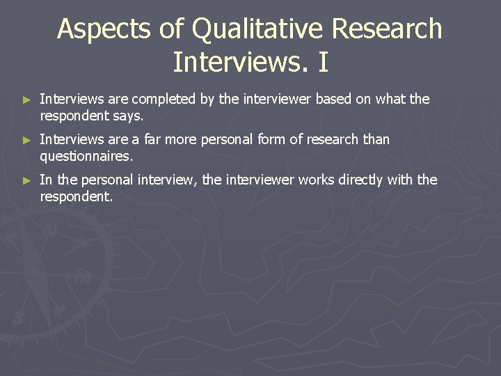 Aspects of Qualitative Research Interviews. I ► Interviews are completed by the interviewer based