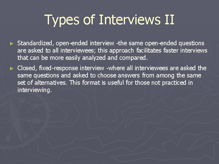 Types of Interviews II ► Standardized, open-ended interview -the same open-ended questions are asked