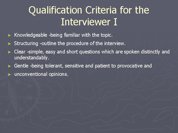 Qualification Criteria for the Interviewer I ► Knowledgeable -being familiar with the topic. ►