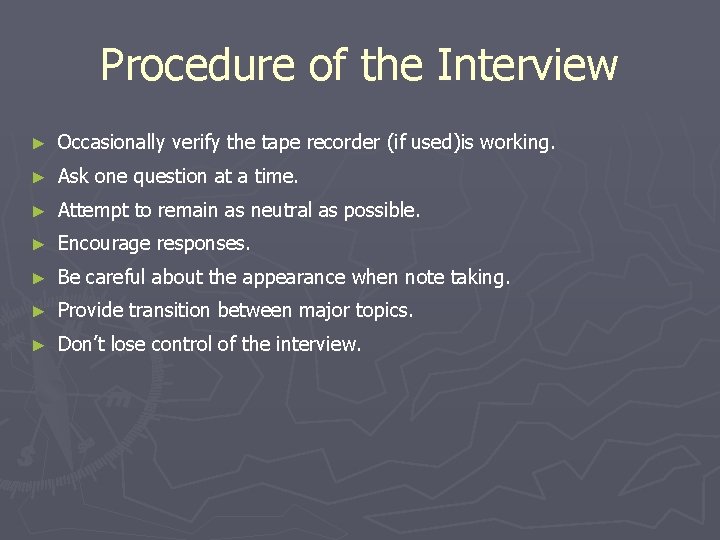 Procedure of the Interview ► Occasionally verify the tape recorder (if used)is working. ►