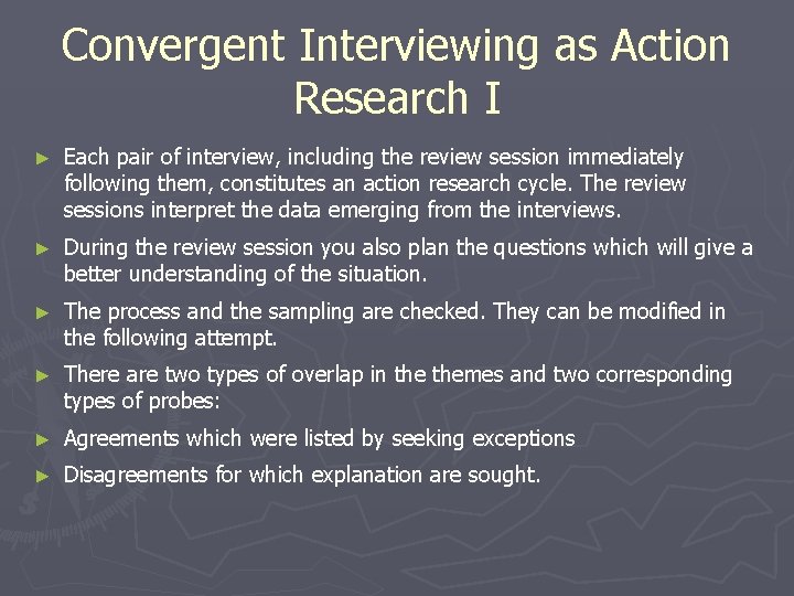 Convergent Interviewing as Action Research I ► Each pair of interview, including the review