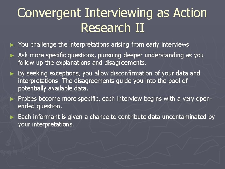 Convergent Interviewing as Action Research II ► You challenge the interpretations arising from early