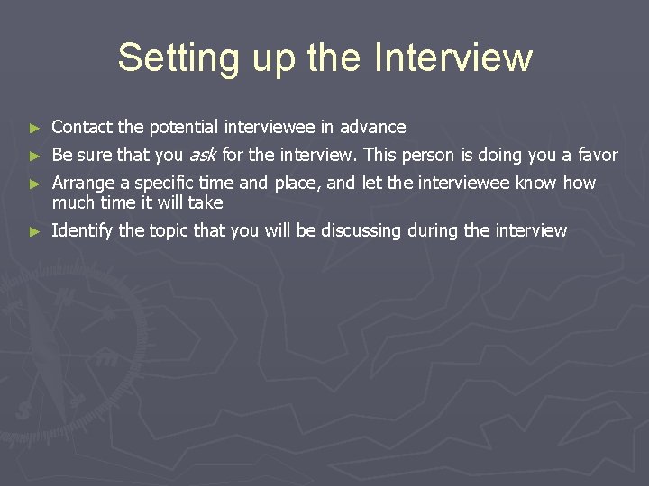 Setting up the Interview ► Contact the potential interviewee in advance ► Be sure