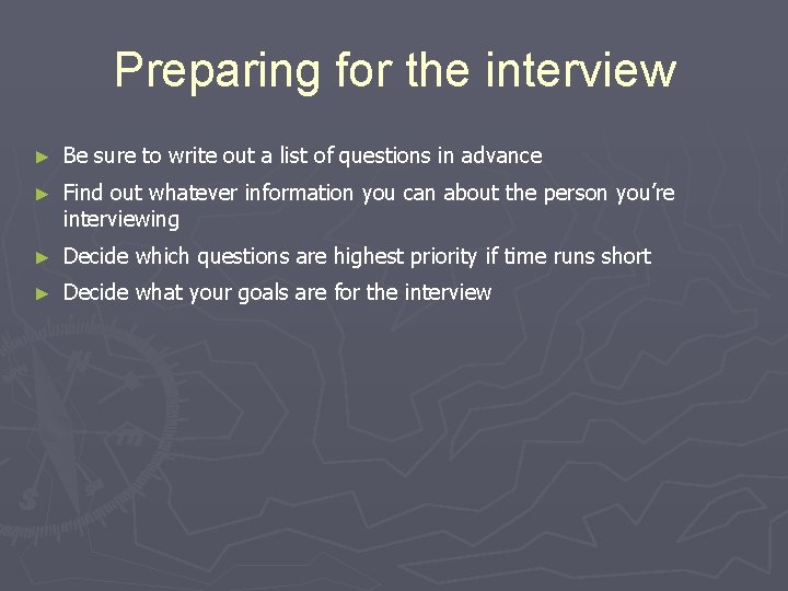 Preparing for the interview ► Be sure to write out a list of questions