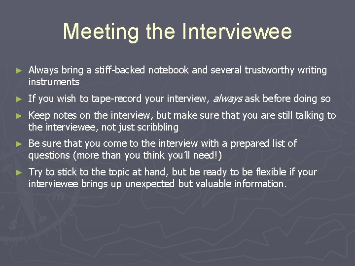 Meeting the Interviewee ► Always bring a stiff-backed notebook and several trustworthy writing instruments