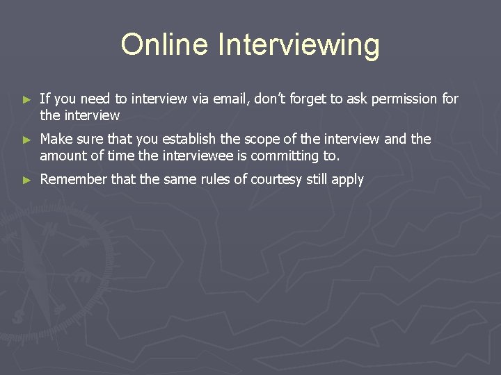 Online Interviewing ► If you need to interview via email, don’t forget to ask