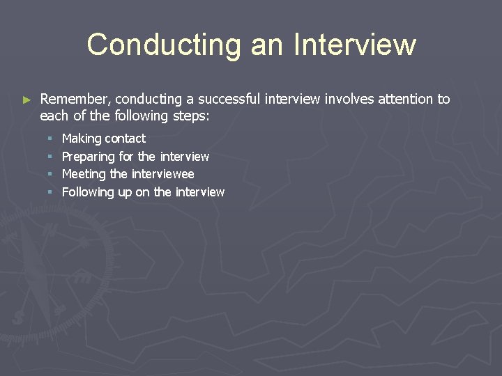 Conducting an Interview ► Remember, conducting a successful interview involves attention to each of