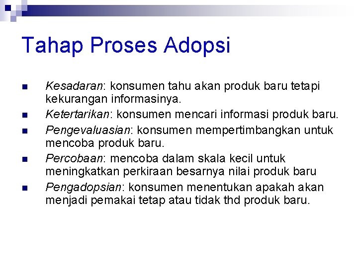 Tahap Proses Adopsi n n n Kesadaran: konsumen tahu akan produk baru tetapi kekurangan