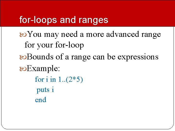 for-loops and ranges You may need a more advanced range for your for-loop Bounds