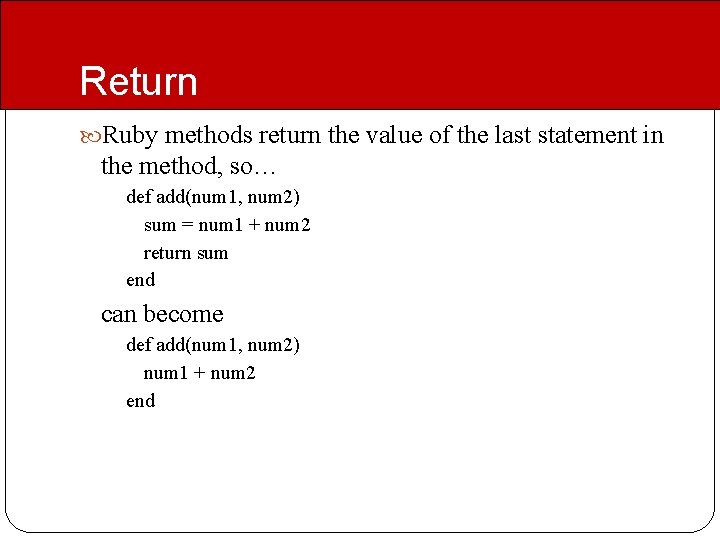 Return Ruby methods return the value of the last statement in the method, so…