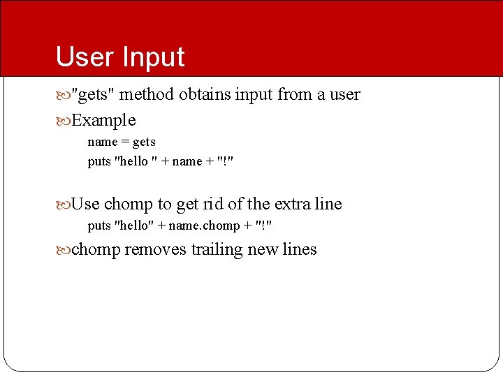 User Input "gets" method obtains input from a user Example name = gets puts