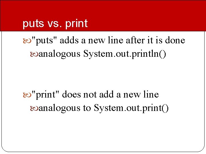 puts vs. print "puts" adds a new line after it is done analogous System. puts vs. print "puts" adds a new line after it is done analogous System.