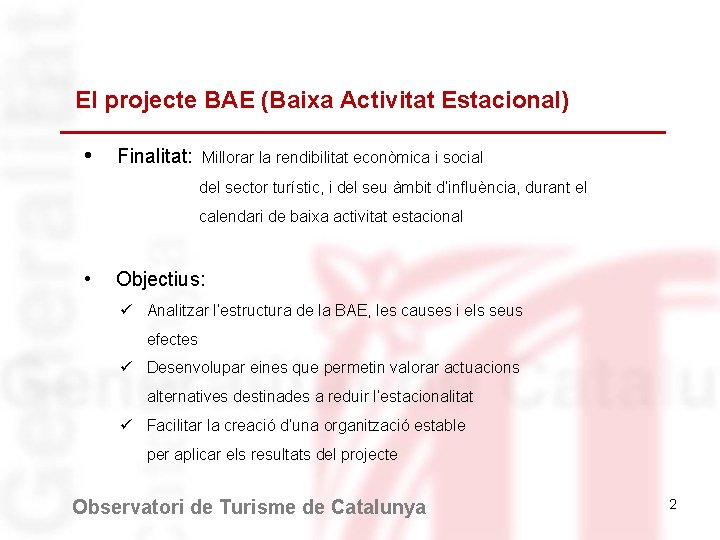 El projecte BAE (Baixa Activitat Estacional) • Finalitat: Millorar la rendibilitat econòmica i social