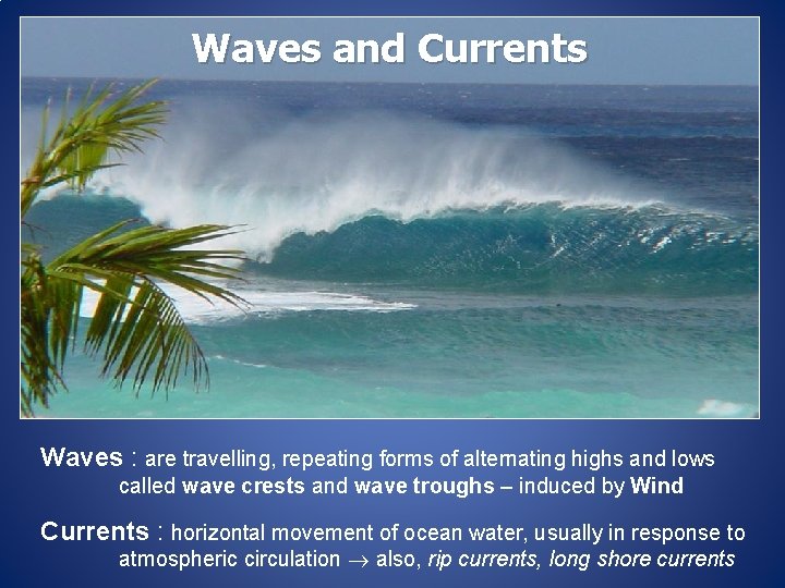 Waves and Currents Waves : are travelling, repeating forms of alternating highs and lows