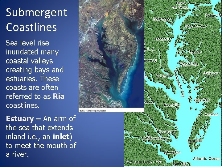 Submergent Coastlines Sea level rise inundated many coastal valleys creating bays and estuaries. These
