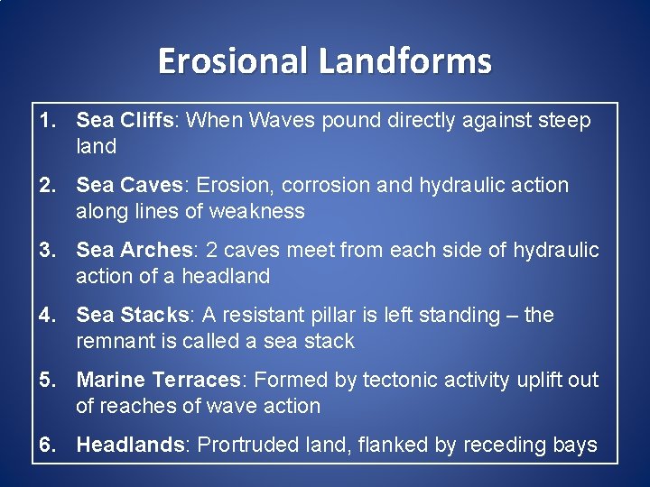 Erosional Landforms 1. Sea Cliffs: When Waves pound directly against steep land 2. Sea