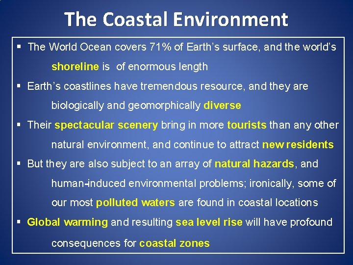 The Coastal Environment § The World Ocean covers 71% of Earth’s surface, and the