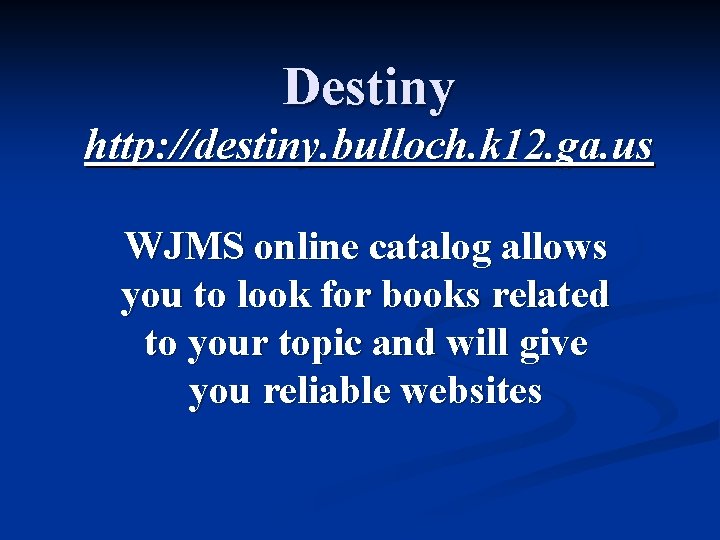 Destiny http: //destiny. bulloch. k 12. ga. us WJMS online catalog allows you to