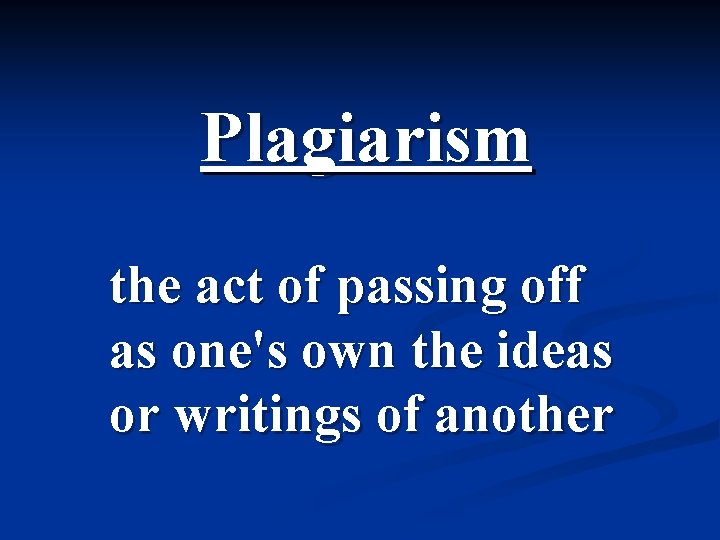 Plagiarism the act of passing off as one's own the ideas or writings of