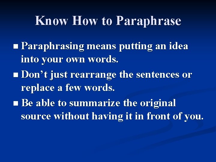 Know How to Paraphrase n Paraphrasing means putting an idea into your own words.