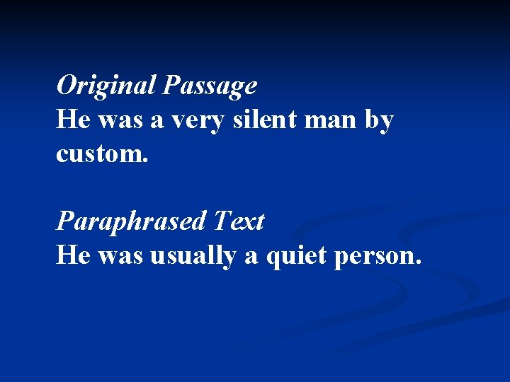 Original Passage He was a very silent man by custom. Paraphrased Text He was