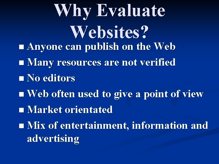 Why Evaluate Websites? n Anyone can publish on the Web n Many resources are