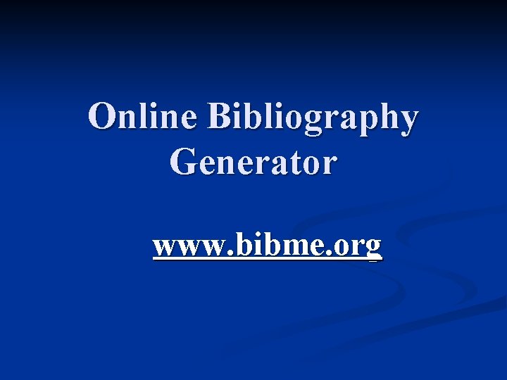 Online Bibliography Generator www. bibme. org 