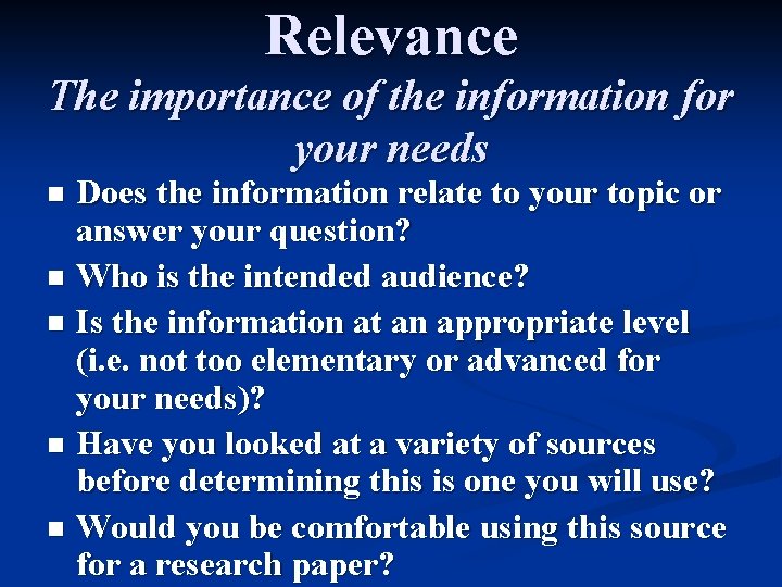 Relevance The importance of the information for your needs Does the information relate to