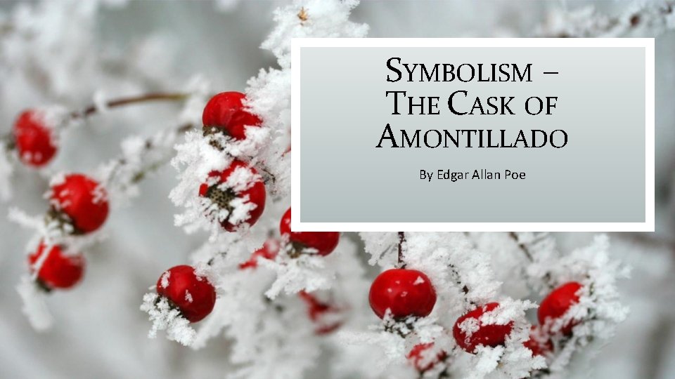 SYMBOLISM – THE CASK OF AMONTILLADO By Edgar Allan Poe 