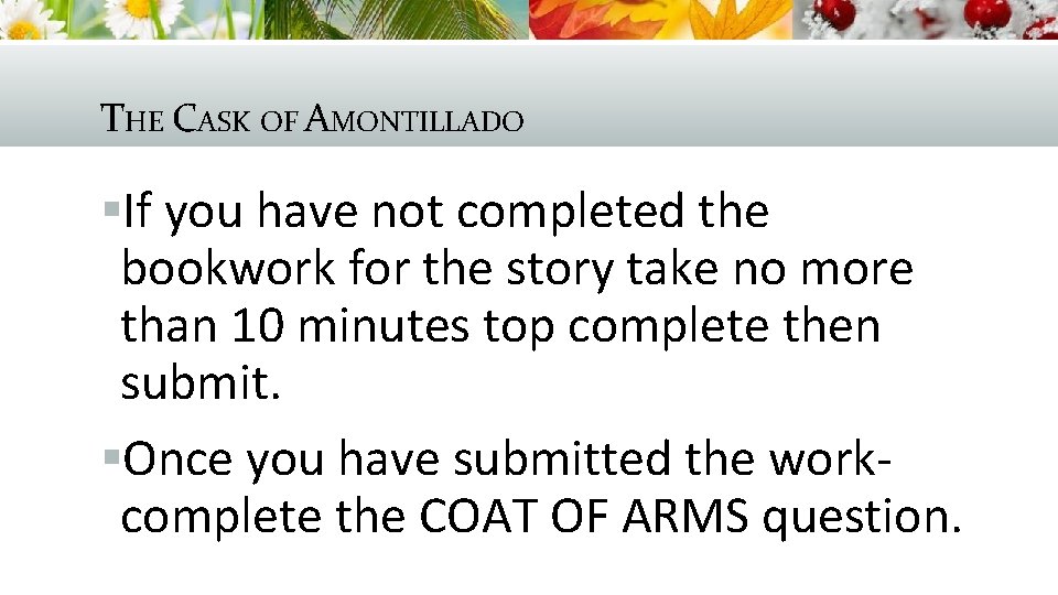 THE CASK OF AMONTILLADO §If you have not completed the bookwork for the story