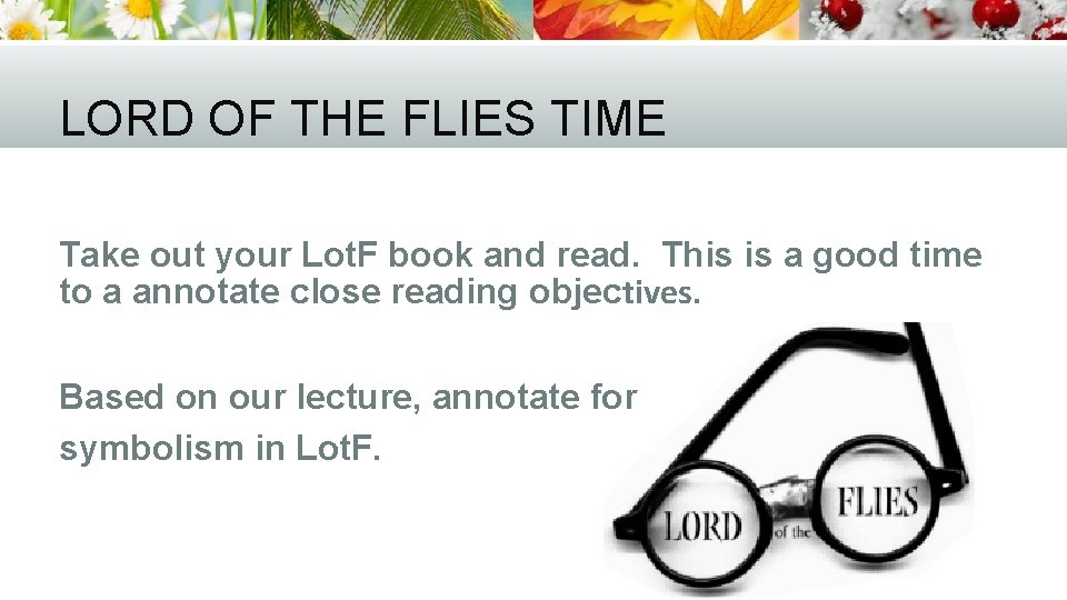 LORD OF THE FLIES TIME Take out your Lot. F book and read. This