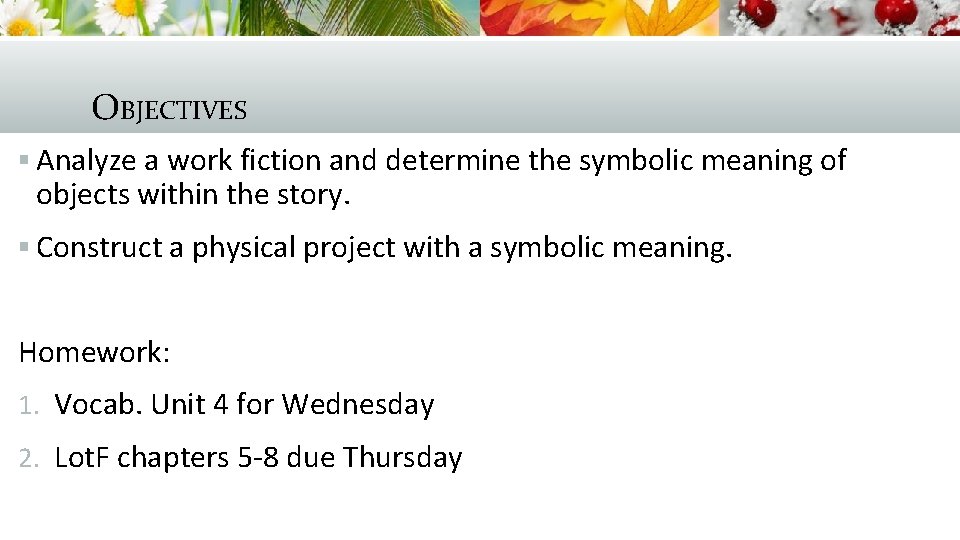 OBJECTIVES § Analyze a work fiction and determine the symbolic meaning of objects within