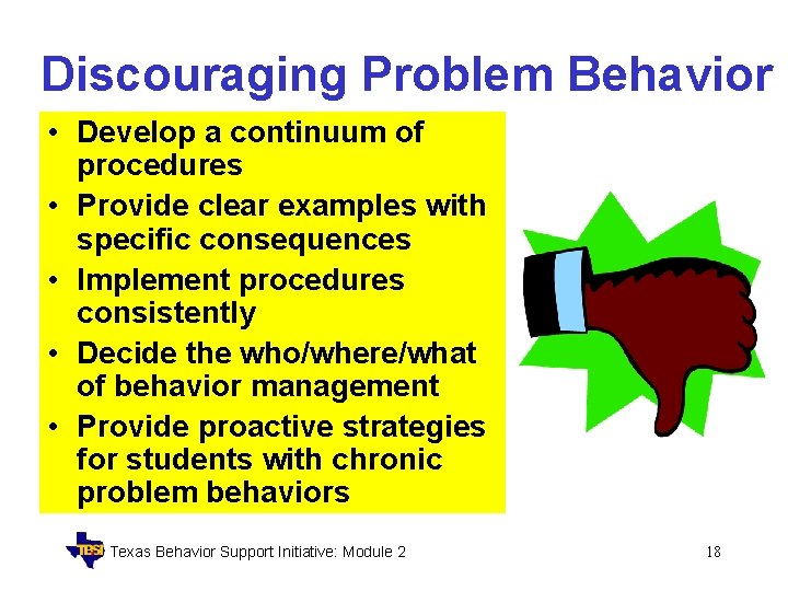 Discouraging Problem Behavior • Develop a continuum of procedures • Provide clear examples with