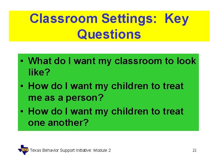 Classroom Settings: Key Questions • What do I want my classroom to look like?