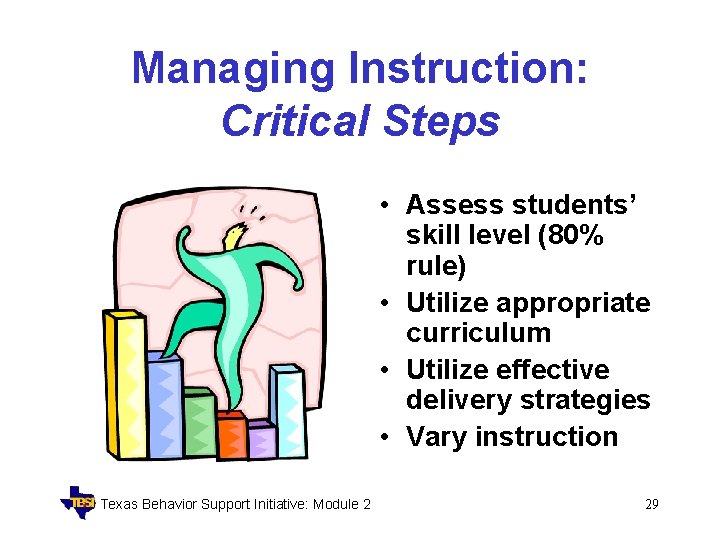 Managing Instruction: Critical Steps • Assess students’ skill level (80% rule) • Utilize appropriate