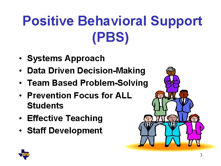 Positive Behavioral Support (PBS) • • Systems Approach Data Driven Decision-Making Team Based Problem-Solving