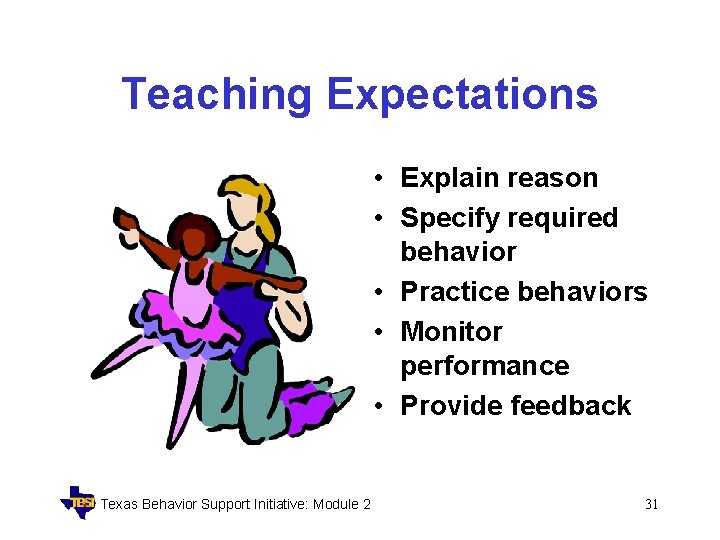 Teaching Expectations • Explain reason • Specify required behavior • Practice behaviors • Monitor