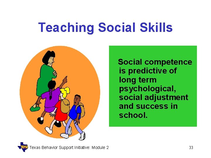 Teaching Social Skills Social competence is predictive of long term psychological, social adjustment and