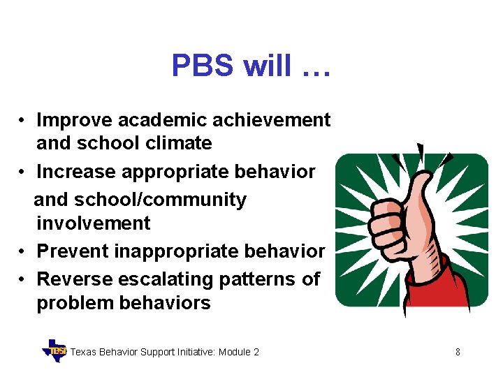 PBS will … • Improve academic achievement and school climate • Increase appropriate behavior