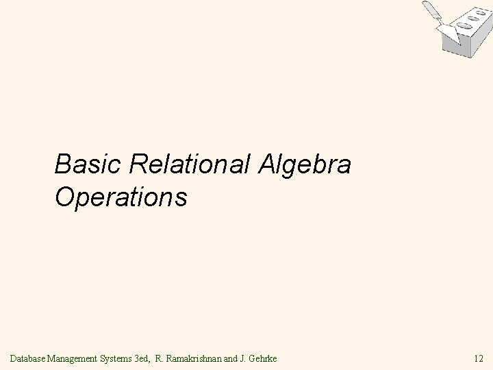 Basic Relational Algebra Operations Database Management Systems 3 ed, R. Ramakrishnan and J. Gehrke