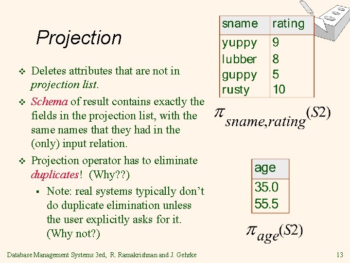 Projection v v v Deletes attributes that are not in projection list. Schema of