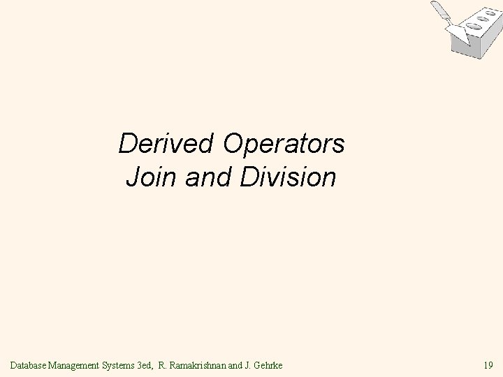 Derived Operators Join and Division Database Management Systems 3 ed, R. Ramakrishnan and J.