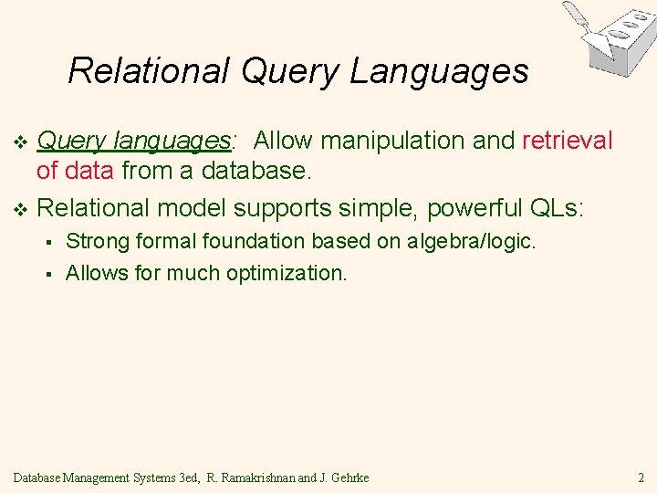 Relational Query Languages Query languages: Allow manipulation and retrieval of data from a database.