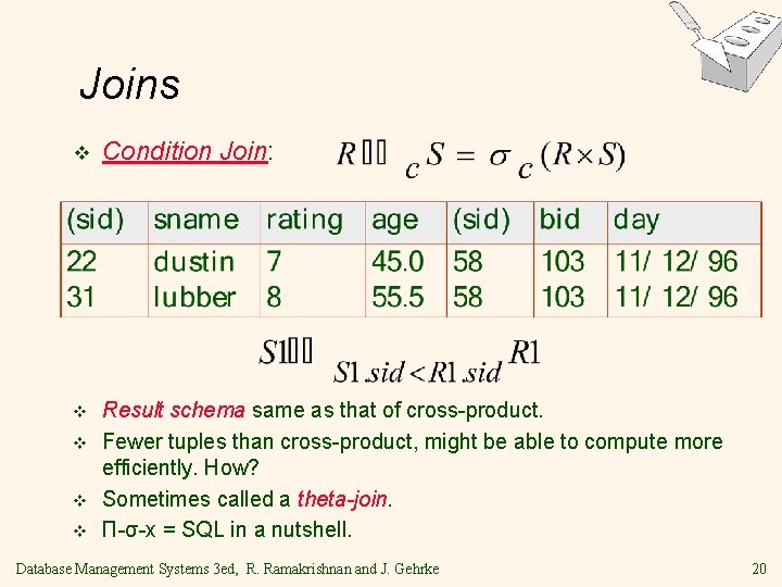 Joins v Condition Join: v Result schema same as that of cross-product. Fewer tuples